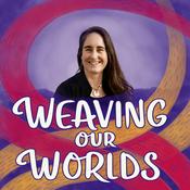 Weaving our Worlds