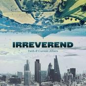 Irreverend: Faith and Current Affairs