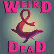 Weird &amp; Dead