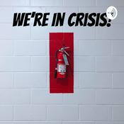 We're In Crisis!