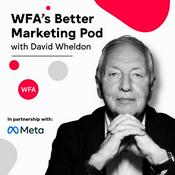 WFA's Better Marketing Pod with David Wheldon