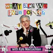 What Are We Even Doing? with Kyle MacLachlan