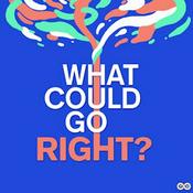 What Could Go Right?