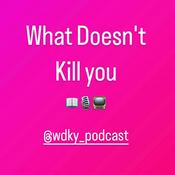 What Doesn't Kill You