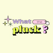 What The Pluck?
