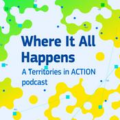 Where It All Happens – Territories in ACTION Podcast