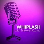 Whiplash with Maxwell Kuzma