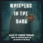 Whispers In The Dark Podcast - Where The Whispers Never Fade
