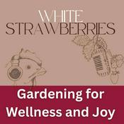Gardening for Wellness & Joy: White Strawberries