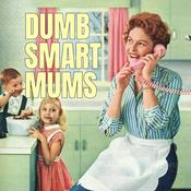 Dumb Smart Mums