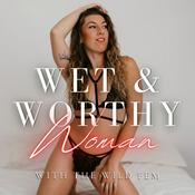 Wet &amp; Worthy Woman with The Wild Fem