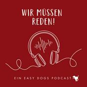 WIR MÜSSEN REDEN ‒ Ein Easy Dogs Podcast