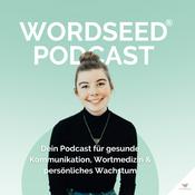 WORDSEED Podcast - Dein Podcast für gesunde Kommunikation, Wortmedizin &amp; persönliches Wachstum