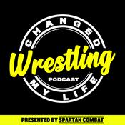 Wrestling Changed My Life (Wrestling Podcast)