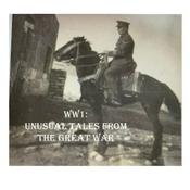 WW1: Unusual Tales from The Great War.