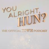 You Alright, Hun? The Official TOWIE Podcast